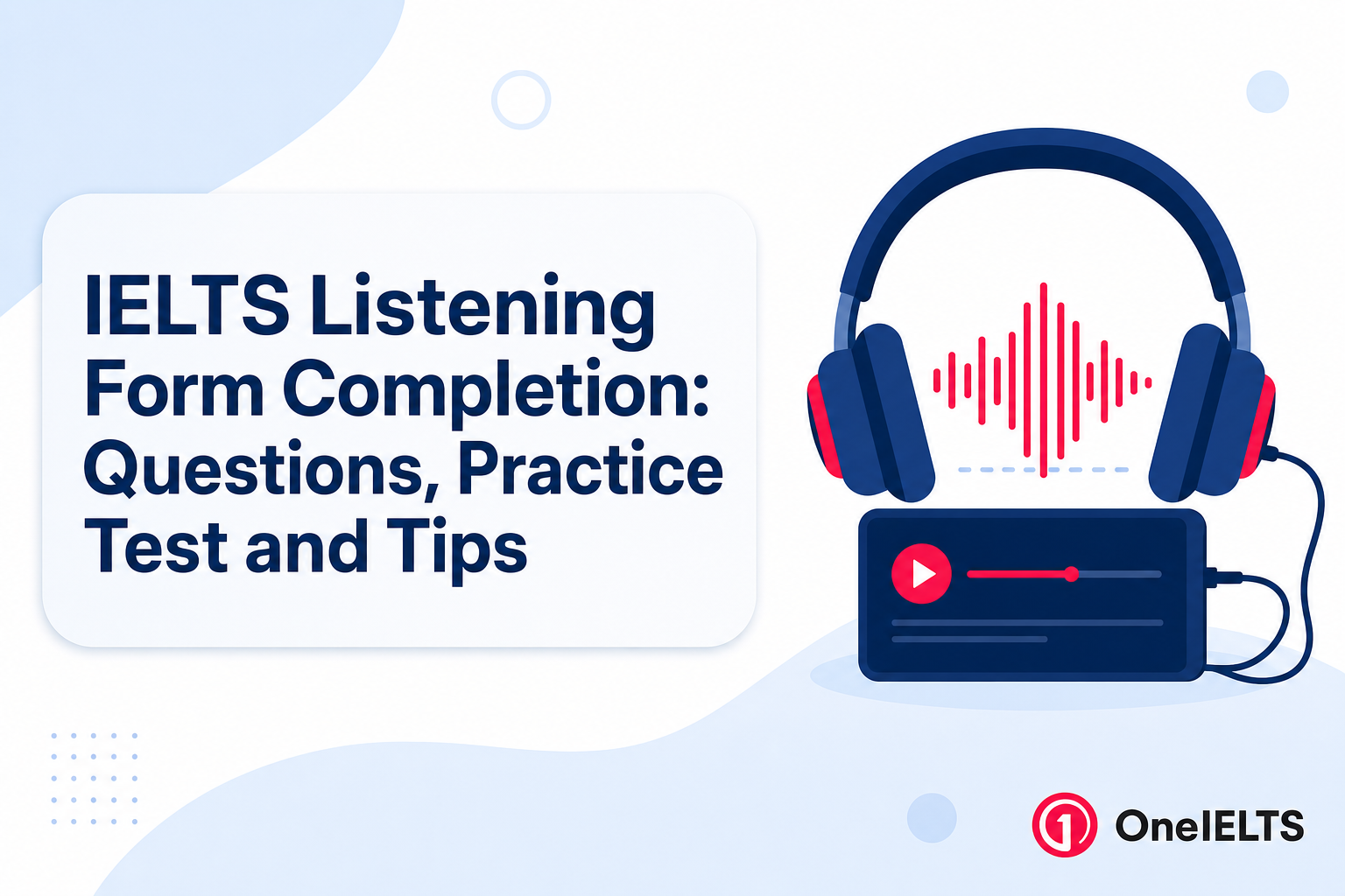 IELTS Listening Form Completion: Questions, Practice Test and Tips