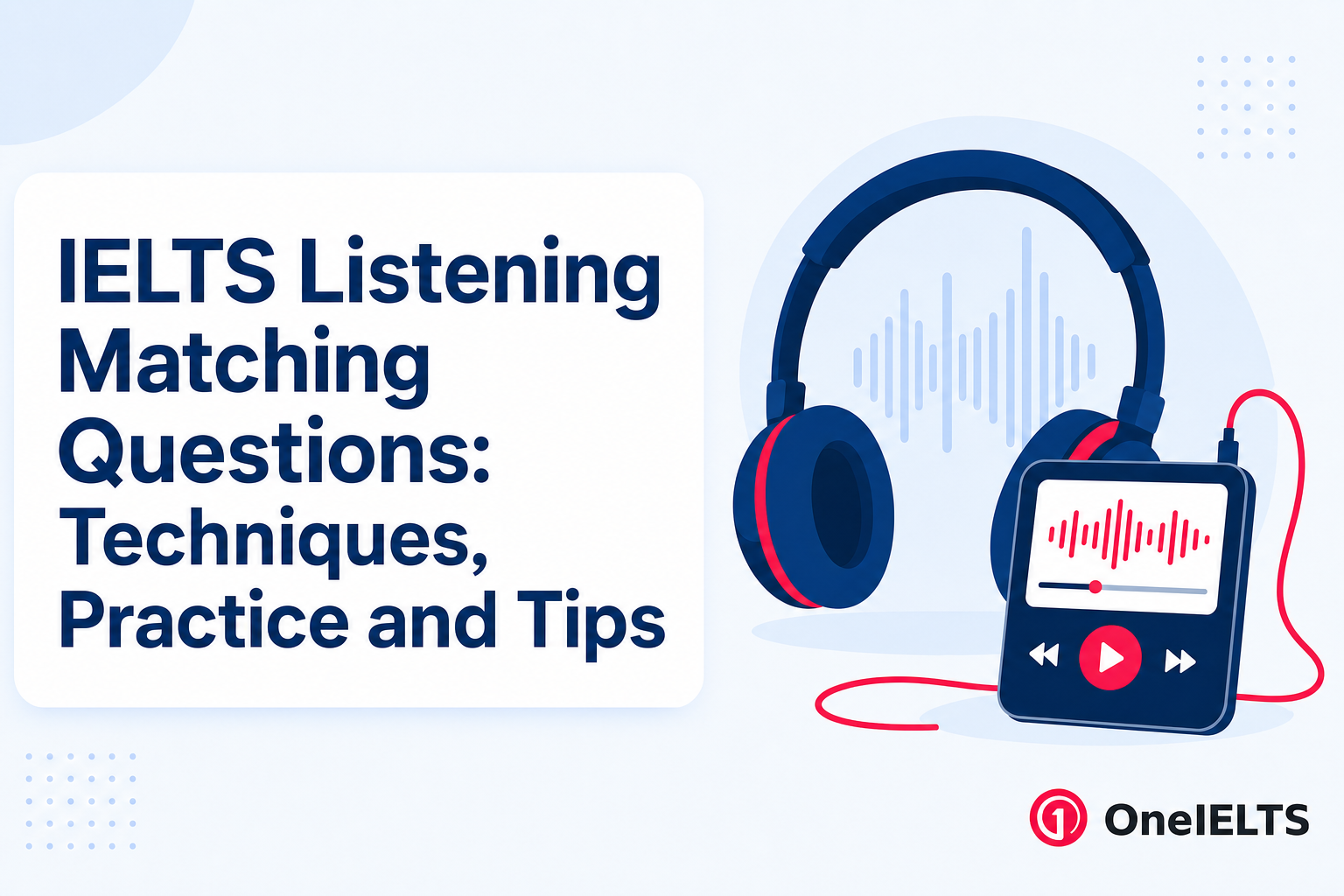 IELTS Listening Matching Questions: Techniques, Practice and Tips