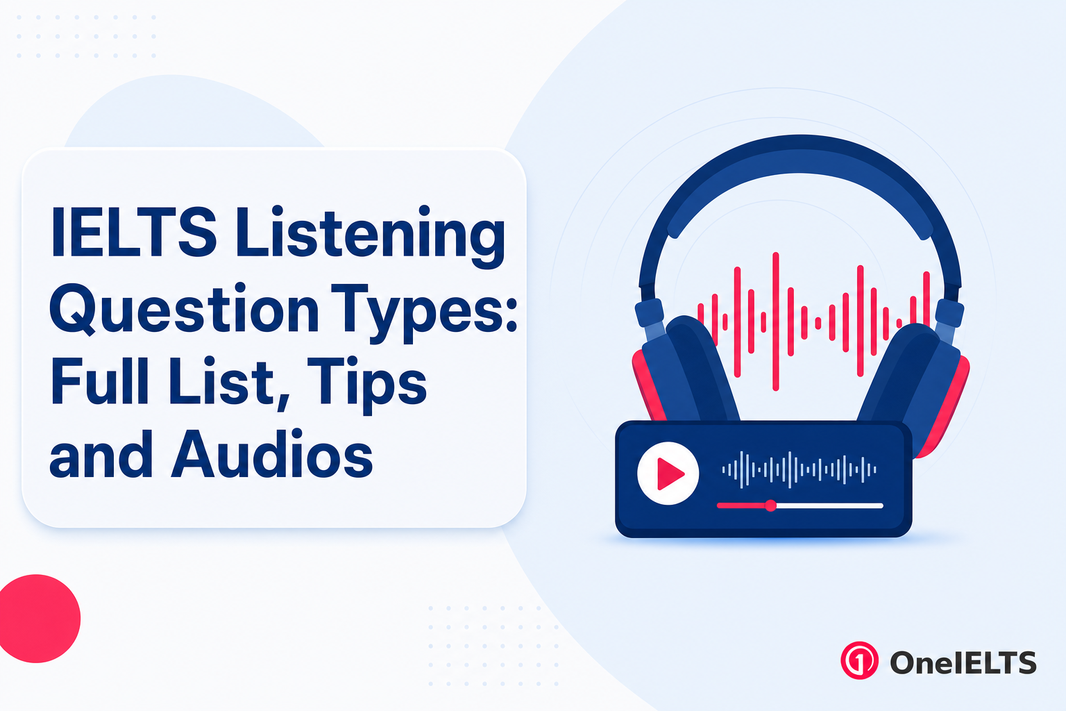 IELTS Listening Question Types: Full List, Tips and Audios
