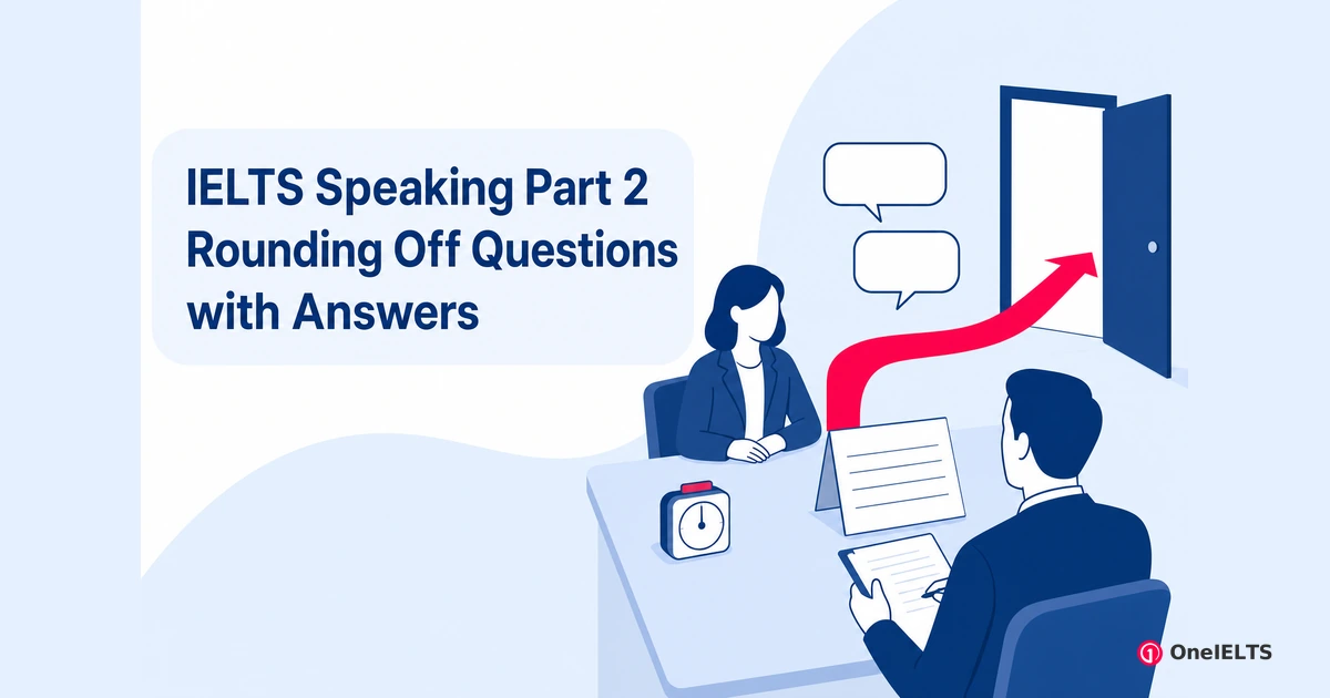 IELTS Speaking Part 2 Rounding Off Questions with Answers