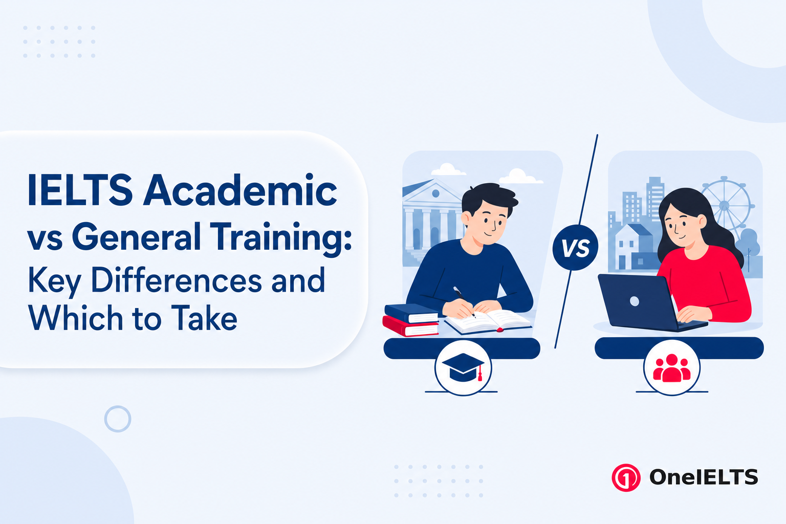 IELTS Academic vs General Training: Key Differences and Which to Take