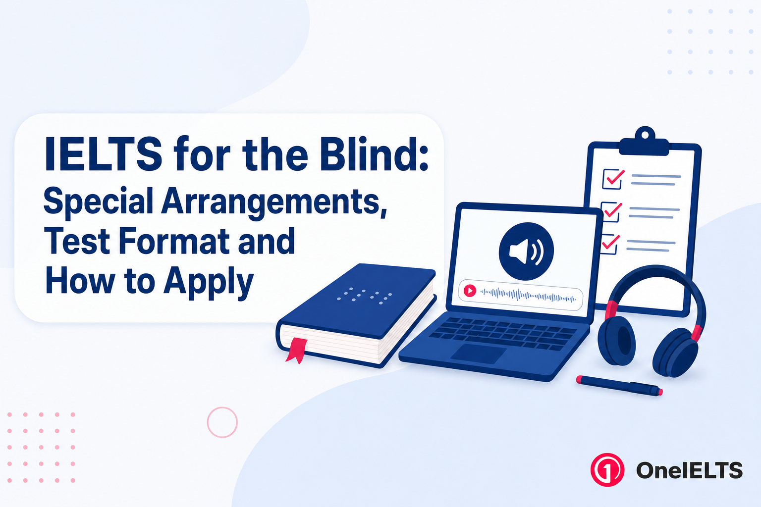 IELTS for the Blind: Special Arrangements, Test Format and How to Apply