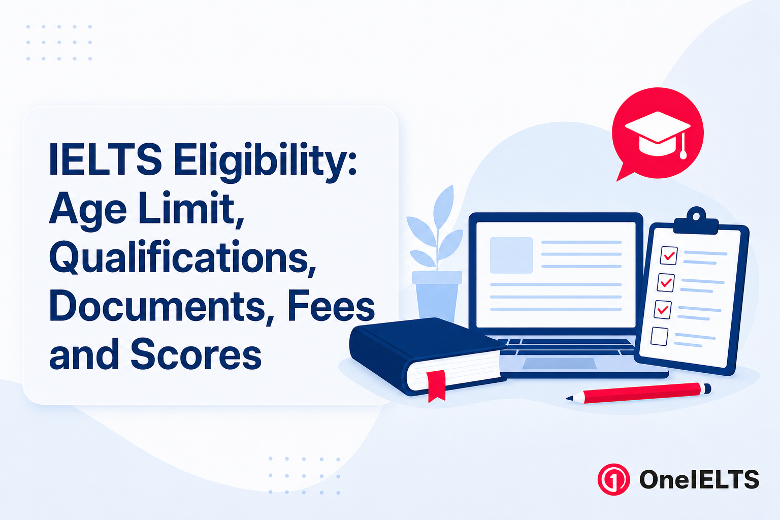 IELTS Eligibility: Age Limit, Qualifications, Documents, Fees and Scores