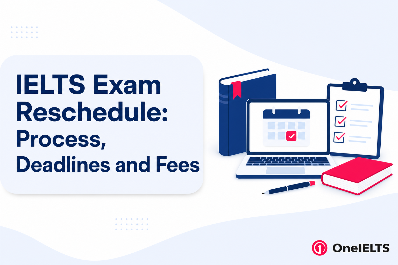 IELTS Exam Reschedule: Process, Deadlines and Fees