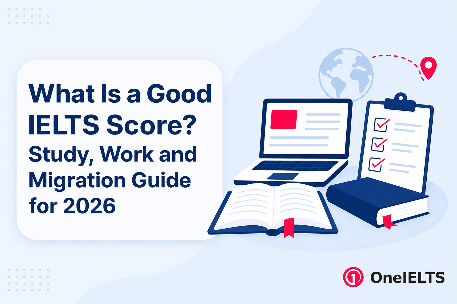 What Is a Good IELTS Score? Study, Work and Migration Guide for 2026
