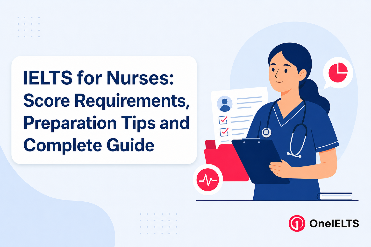 IELTS for Nurses: Score Requirements, Preparation Tips and Complete Guide