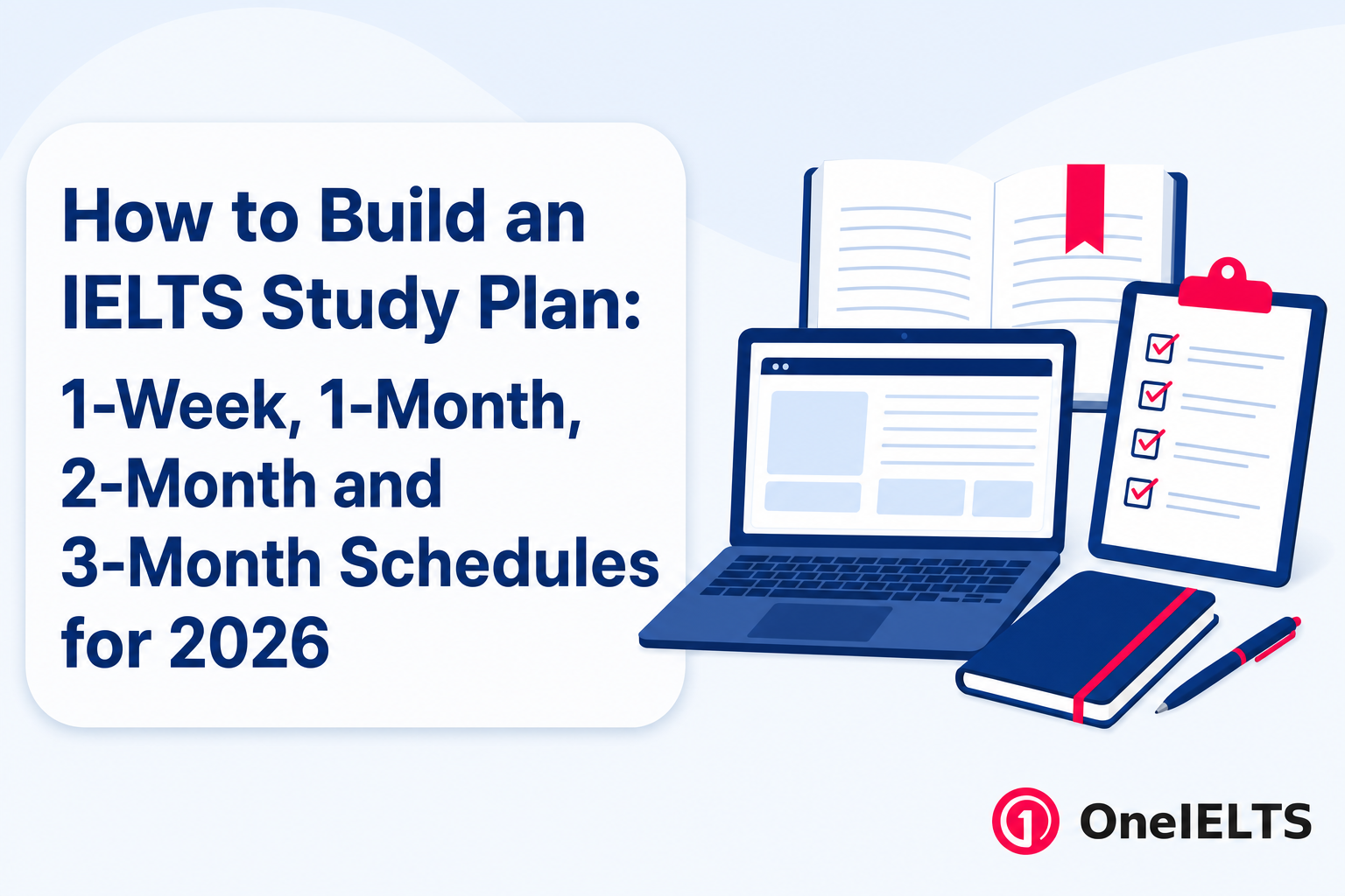 How to Build an IELTS Study Plan: 1-Week, 1-Month, 2-Month and 3-Month Schedules