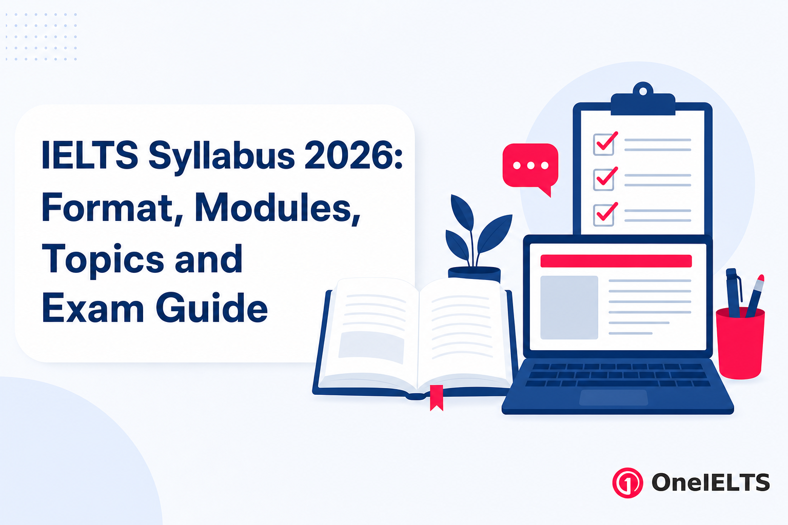 IELTS Syllabus 2026: Format, Modules, Topics and Exam Guide
